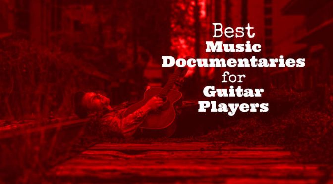 Best Music Documentaries for Guitar Players