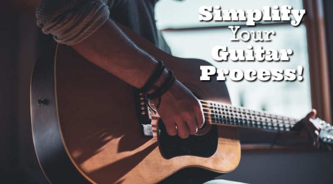How to Simplify Your Guitar Process