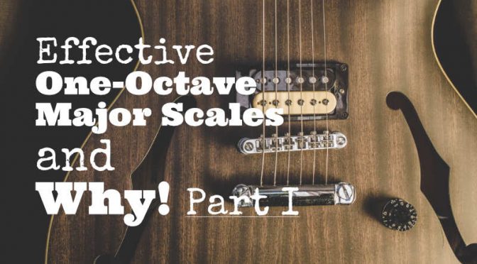 Effective One-Octave Major Scales and Why! Part I