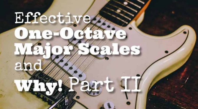 Effective One-Octave Major Scales and Why! Part II