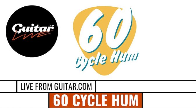 Watch: 60 Cycle Hum podcast recorded live for Guitar.com Live