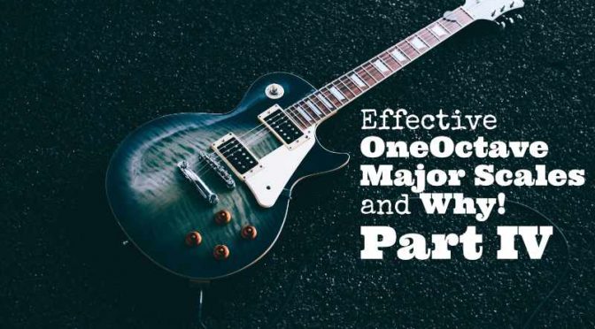 Effective One-Octave Major Scales & Why! Part IV
