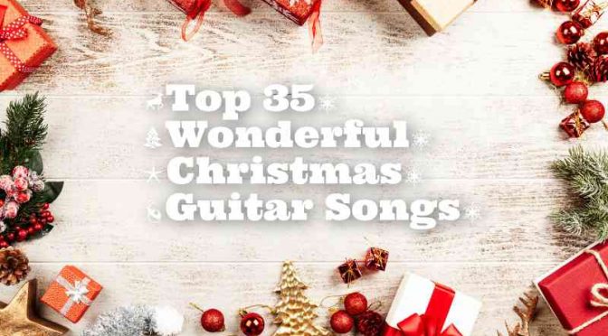 Top 35 Wonderful Christmas Guitar Songs