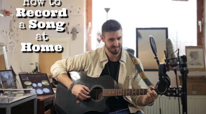 How to Record a Song at Home