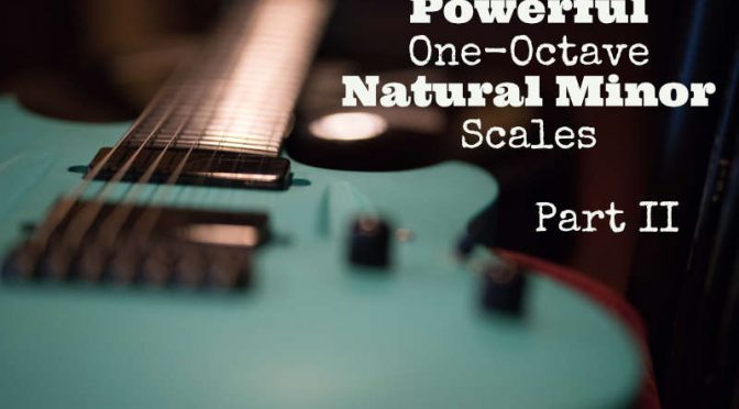 Powerful One-Octave Natural Minor Scales – Part II