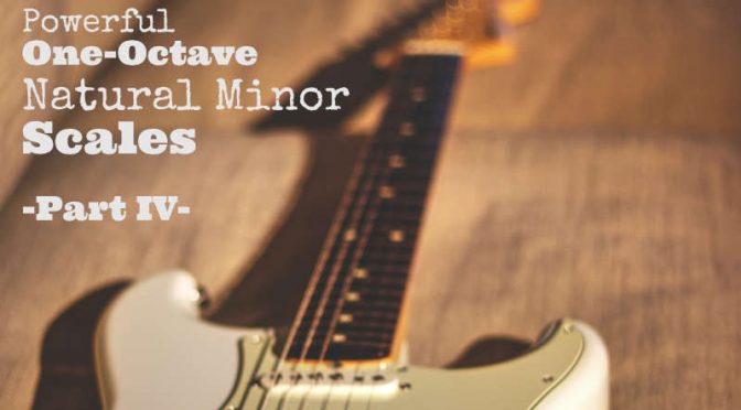 Powerful One-Octave Natural Minor Scales – Part IV