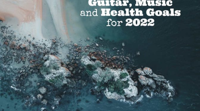 Guitar Music & Health Goals for 2022
