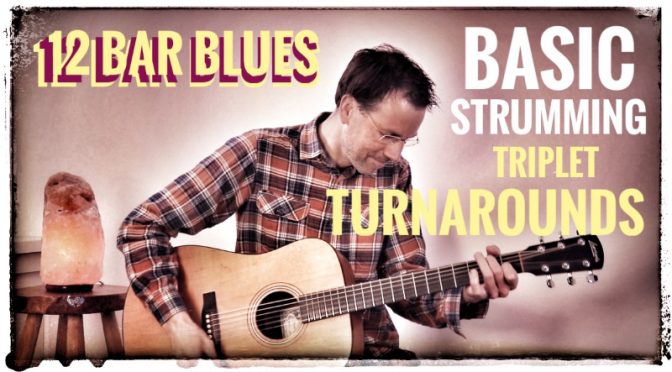 12 Bar Blues Basic Strumming + Triplet Turnarounds
